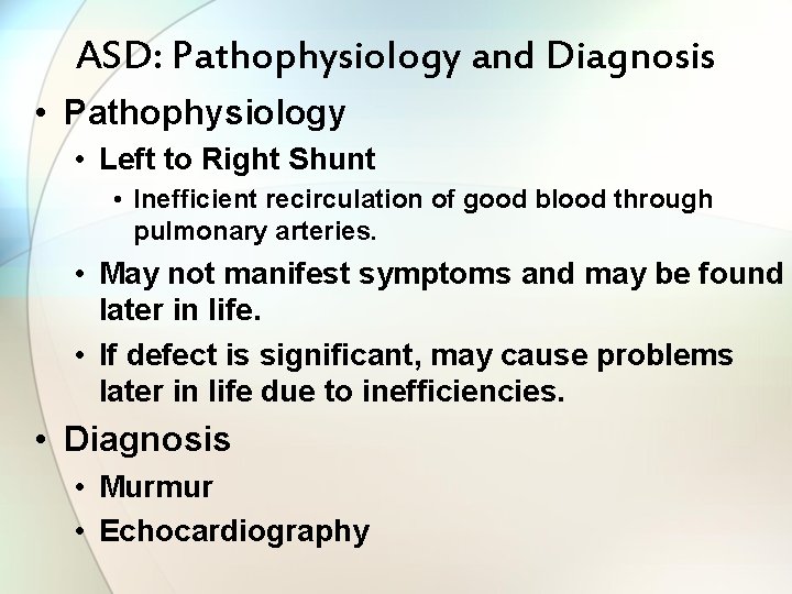 ASD: Pathophysiology and Diagnosis • Pathophysiology • Left to Right Shunt • Inefficient recirculation