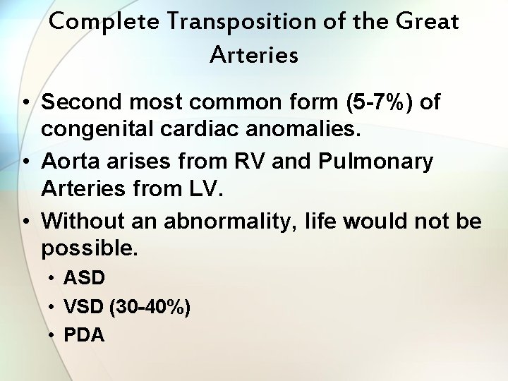 Complete Transposition of the Great Arteries • Second most common form (5 -7%) of