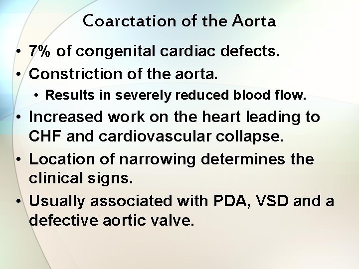 Coarctation of the Aorta • 7% of congenital cardiac defects. • Constriction of the