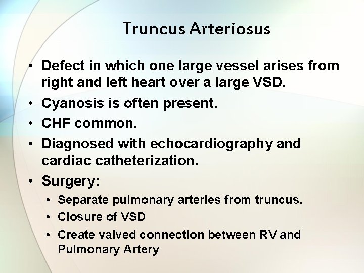 Truncus Arteriosus • Defect in which one large vessel arises from right and left