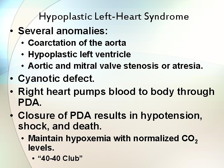 Hypoplastic Left-Heart Syndrome • Several anomalies: • Coarctation of the aorta • Hypoplastic left