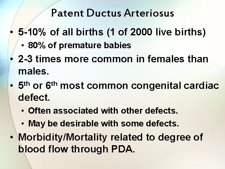 Patent Ductus Arteriosus • 5 -10% of all births (1 of 2000 live births)