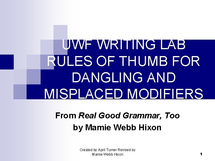 UWF WRITING LAB RULES OF THUMB FOR DANGLING AND MISPLACED MODIFIERS From Real Good