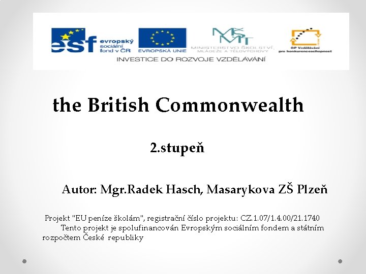 the British Commonwealth 2. stupeň Autor: Mgr. Radek Hasch, Masarykova ZŠ Plzeň Projekt "EU