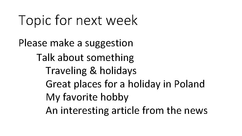 Topic for next week Please make a suggestion Talk about something Traveling & holidays