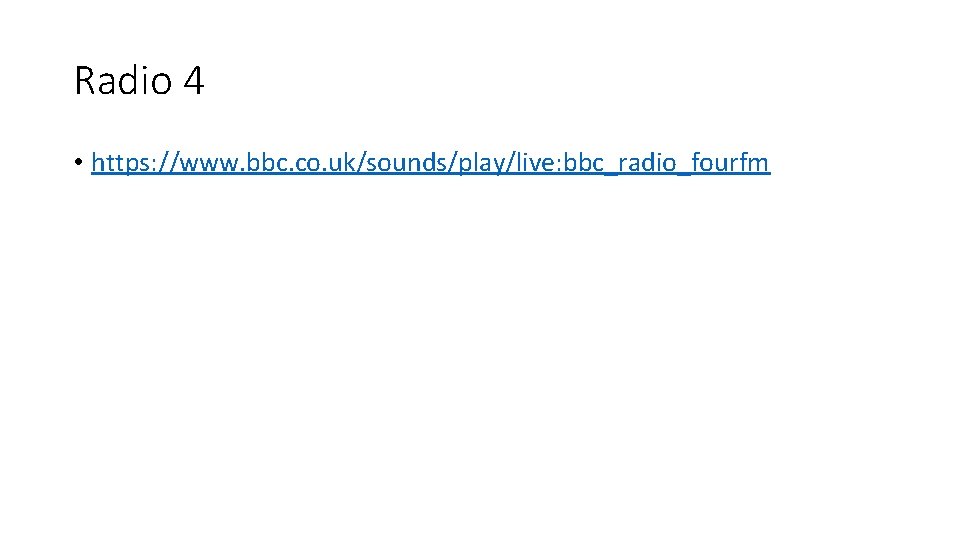 Radio 4 • https: //www. bbc. co. uk/sounds/play/live: bbc_radio_fourfm 