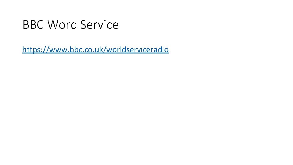 BBC Word Service https: //www. bbc. co. uk/worldserviceradio 