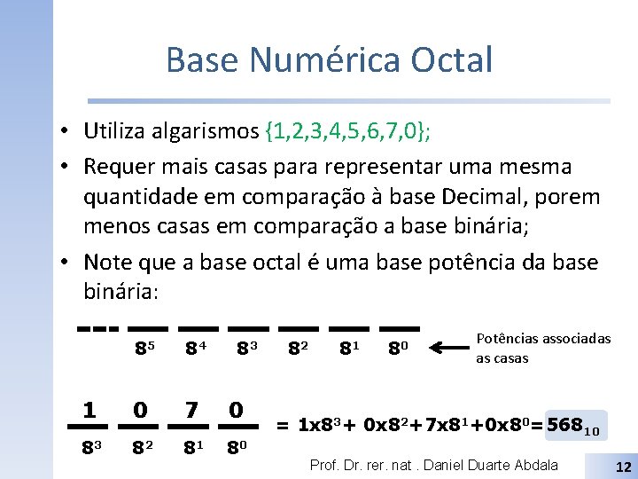 Base Numérica Octal • Utiliza algarismos {1, 2, 3, 4, 5, 6, 7, 0};