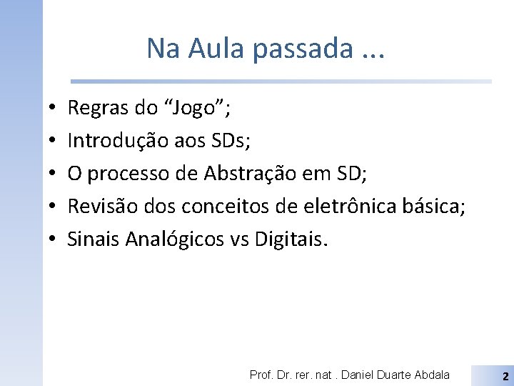 Na Aula passada. . . • • • Regras do “Jogo”; Introdução aos SDs;