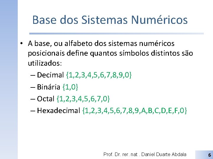 Base dos Sistemas Numéricos • A base, ou alfabeto dos sistemas numéricos posicionais define