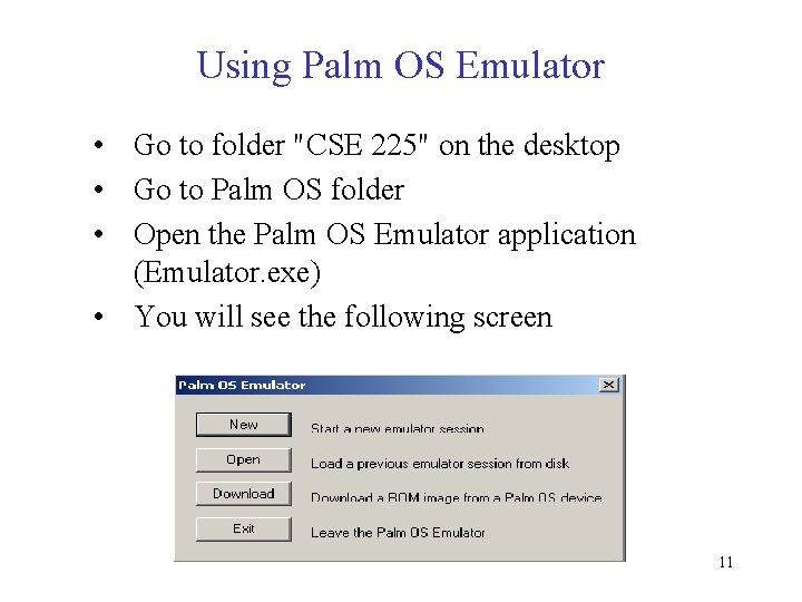 Using Palm OS Emulator • Go to folder "CSE 225" on the desktop •