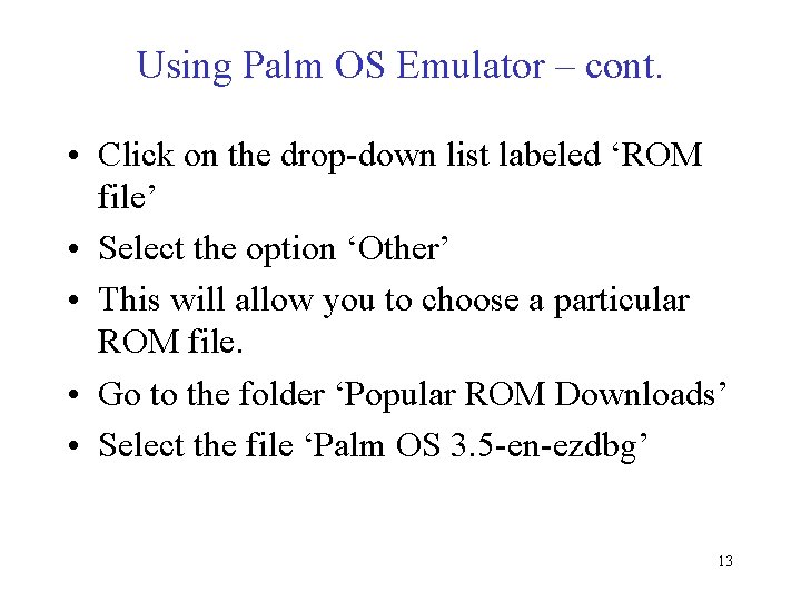 Using Palm OS Emulator – cont. • Click on the drop-down list labeled ‘ROM