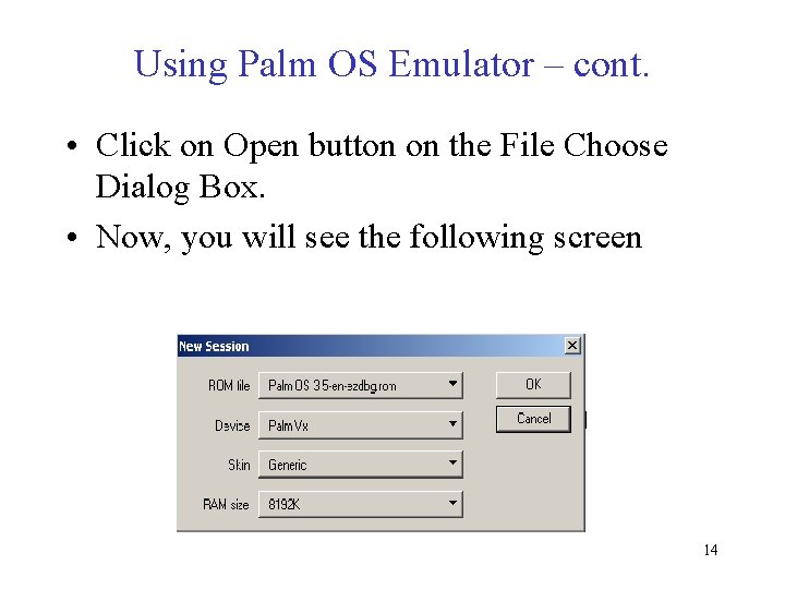 Using Palm OS Emulator – cont. • Click on Open button on the File