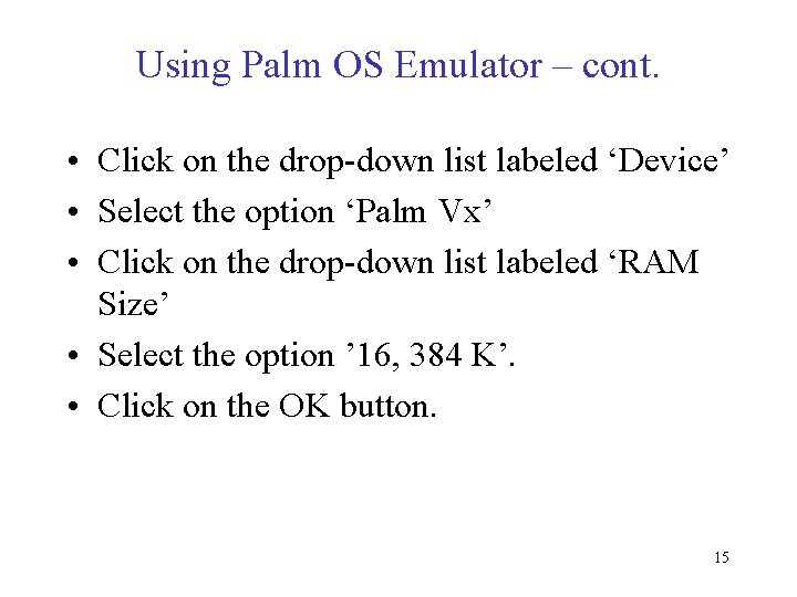 Using Palm OS Emulator – cont. • Click on the drop-down list labeled ‘Device’