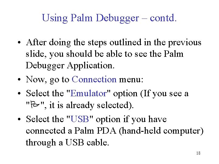 Using Palm Debugger – contd. • After doing the steps outlined in the previous