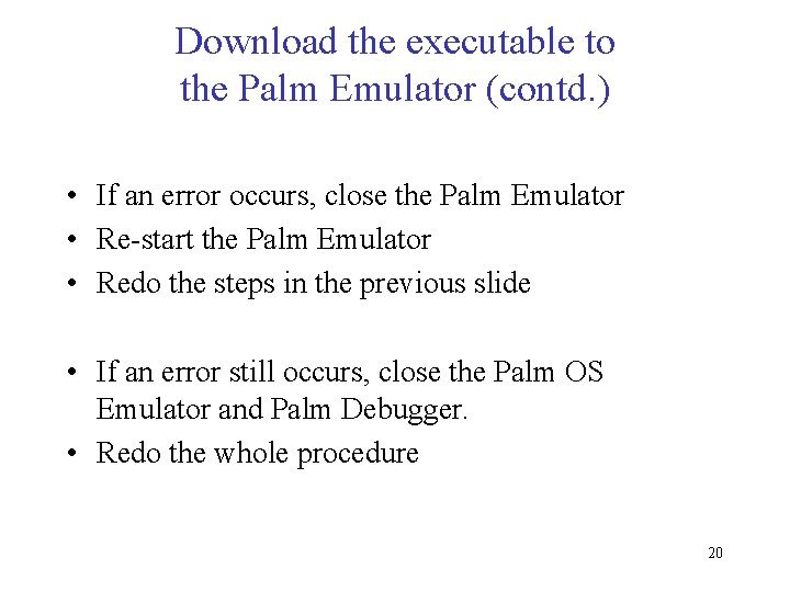 Download the executable to the Palm Emulator (contd. ) • If an error occurs,