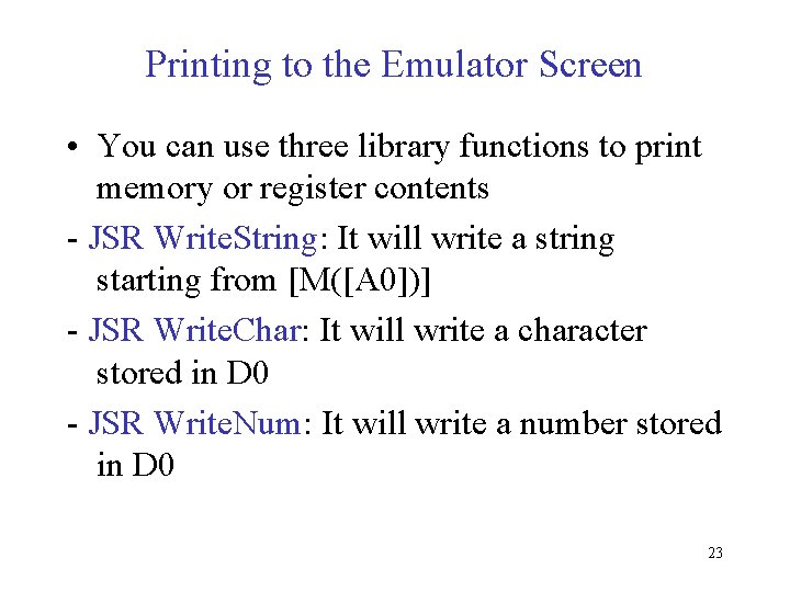 Printing to the Emulator Screen • You can use three library functions to print