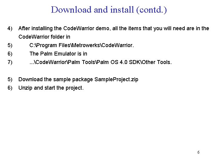 Download and install (contd. ) 4) After installing the Code. Warrior demo, all the