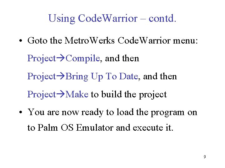 Using Code. Warrior – contd. • Goto the Metro. Werks Code. Warrior menu: Project