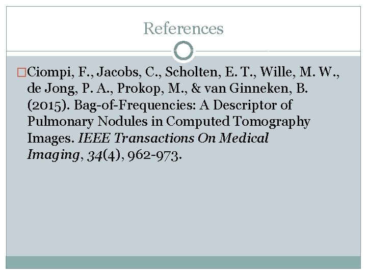 References �Ciompi, F. , Jacobs, C. , Scholten, E. T. , Wille, M. W. References �Ciompi, F. , Jacobs, C. , Scholten, E. T. , Wille, M. W.