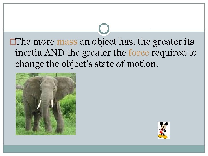 �The more mass an object has, the greater its inertia AND the greater the