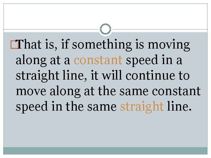 �That is, if something is moving along at a constant speed in a straight