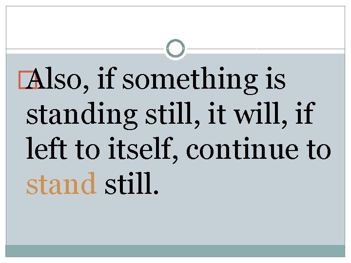 � Also, if something is standing still, it will, if left to itself, continue