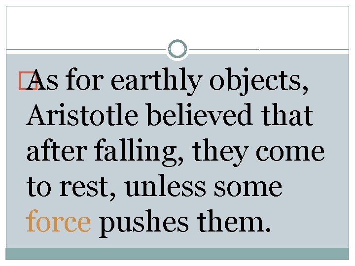 � As for earthly objects, Aristotle believed that after falling, they come to rest,