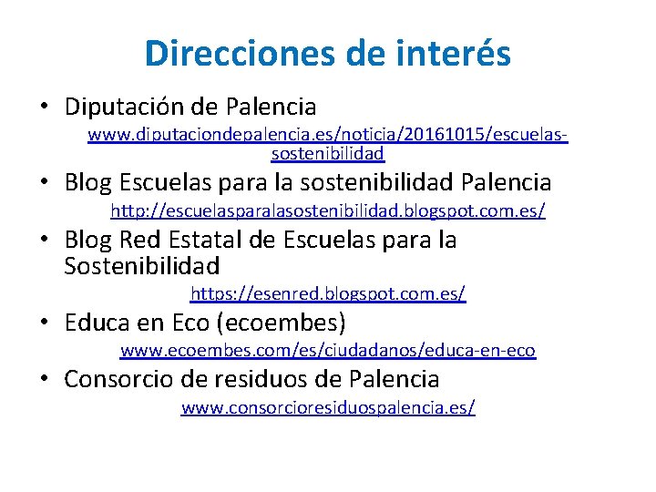 Direcciones de interés • Diputación de Palencia www. diputaciondepalencia. es/noticia/20161015/escuelassostenibilidad • Blog Escuelas para