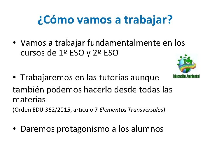 ¿Cómo vamos a trabajar? • Vamos a trabajar fundamentalmente en los cursos de 1º