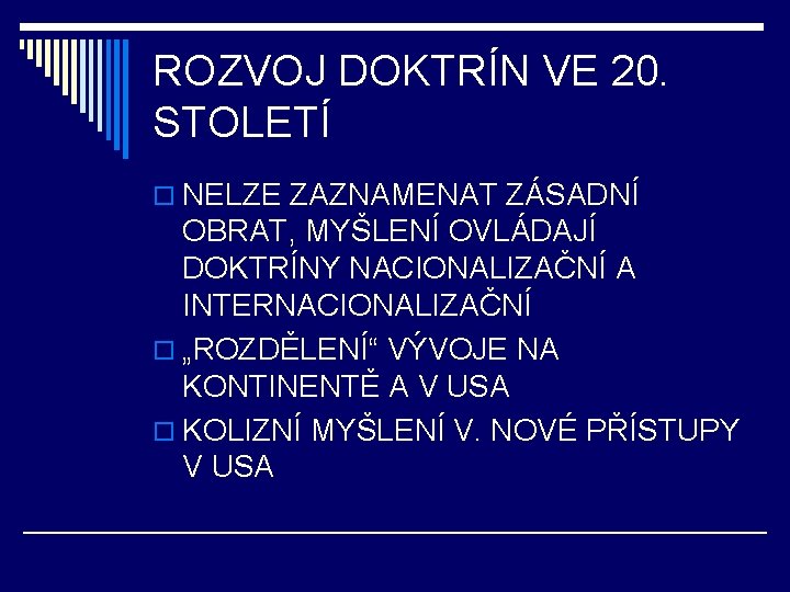 ROZVOJ DOKTRÍN VE 20. STOLETÍ o NELZE ZAZNAMENAT ZÁSADNÍ OBRAT, MYŠLENÍ OVLÁDAJÍ DOKTRÍNY NACIONALIZAČNÍ