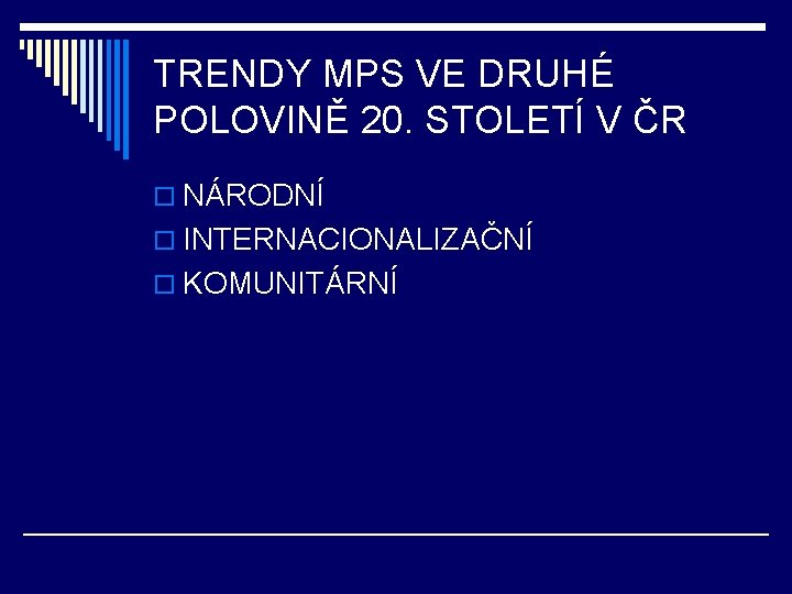 TRENDY MPS VE DRUHÉ POLOVINĚ 20. STOLETÍ V ČR o NÁRODNÍ o INTERNACIONALIZAČNÍ o