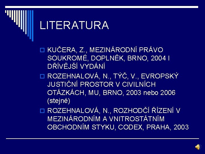 LITERATURA o KUČERA, Z. , MEZINÁRODNÍ PRÁVO SOUKROMÉ, DOPLNĚK, BRNO, 2004 I DŘÍVĚJŠÍ VYDÁNÍ