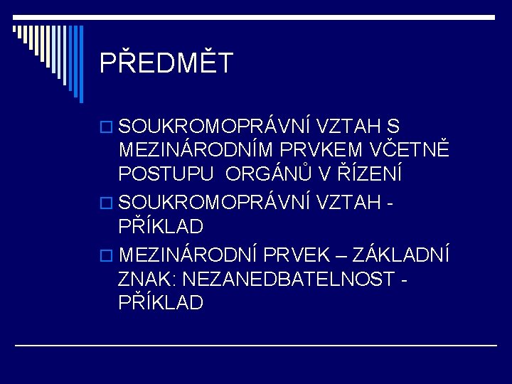 PŘEDMĚT o SOUKROMOPRÁVNÍ VZTAH S MEZINÁRODNÍM PRVKEM VČETNĚ POSTUPU ORGÁNŮ V ŘÍZENÍ o SOUKROMOPRÁVNÍ