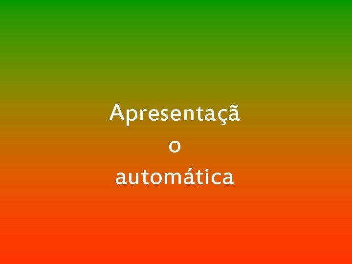 Apresentaçã o automática 