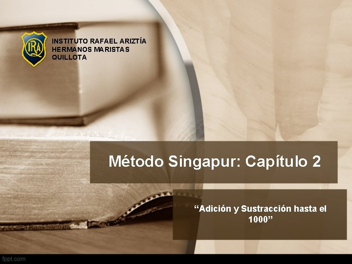 INSTITUTO RAFAEL ARIZTÍA HERMANOS MARISTAS QUILLOTA Método Singapur: Capítulo 2 “Adición y Sustracción hasta