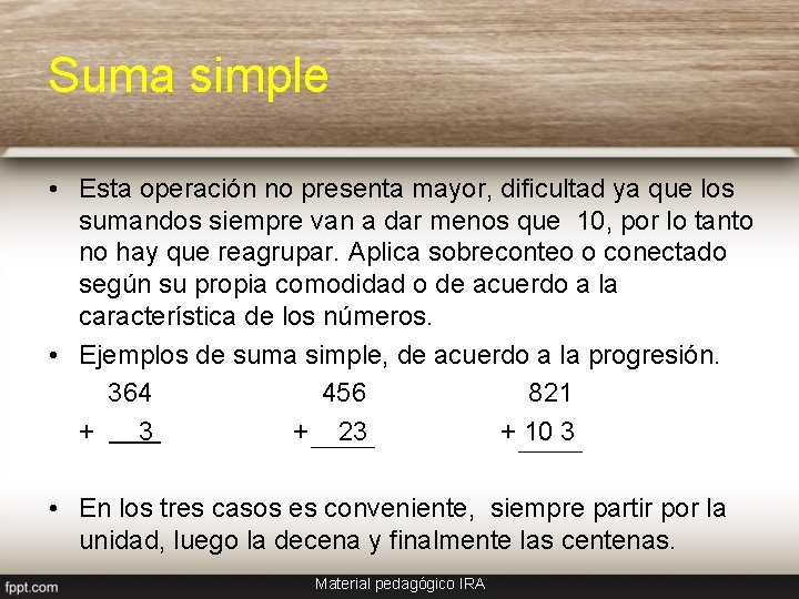 Suma simple • Esta operación no presenta mayor, dificultad ya que los sumandos siempre