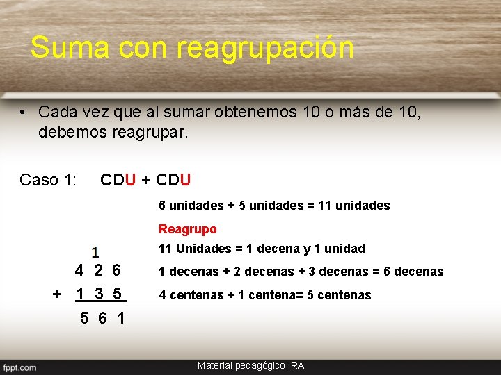 Suma con reagrupación • Cada vez que al sumar obtenemos 10 o más de