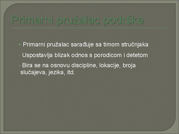 Primarni pružalac podrške • Primarni pružalac sarađuje sa timom stručnjaka • • Uspostavlja blizak