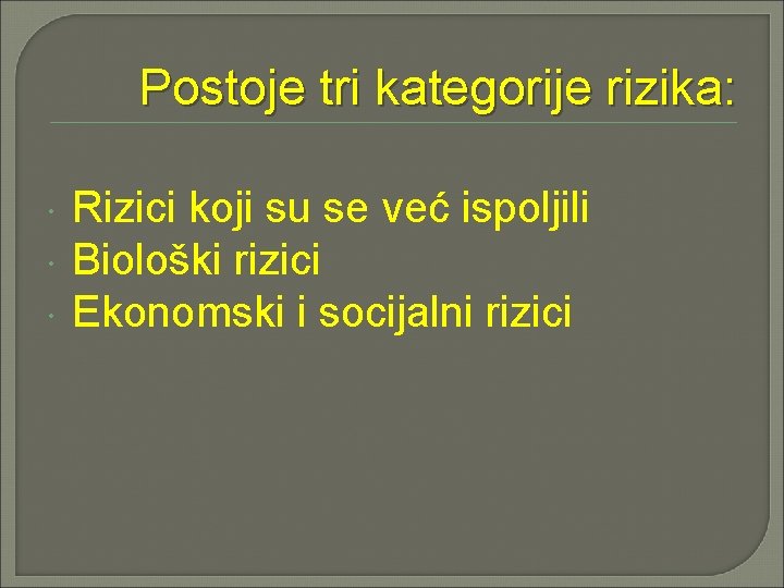 Postoje tri kategorije rizika: Rizici koji su se već ispoljili Biološki rizici Ekonomski i