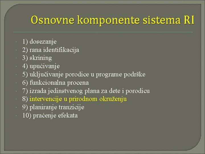 Osnovne komponente sistema RI 1) dosezanje 2) rana identifikacija 3) skrining 4) upućivanje 5)