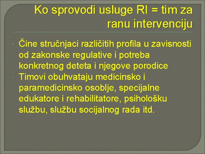 Ko sprovodi usluge RI = tim za ranu intervenciju Čine stručnjaci različitih profila u