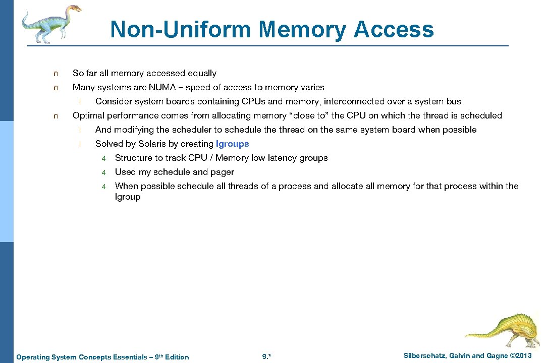 Non-Uniform Memory Access n So far all memory accessed equally n Many systems are