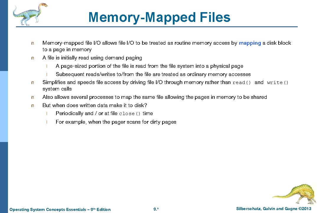 Memory-Mapped Files n Memory-mapped file I/O allows file I/O to be treated as routine