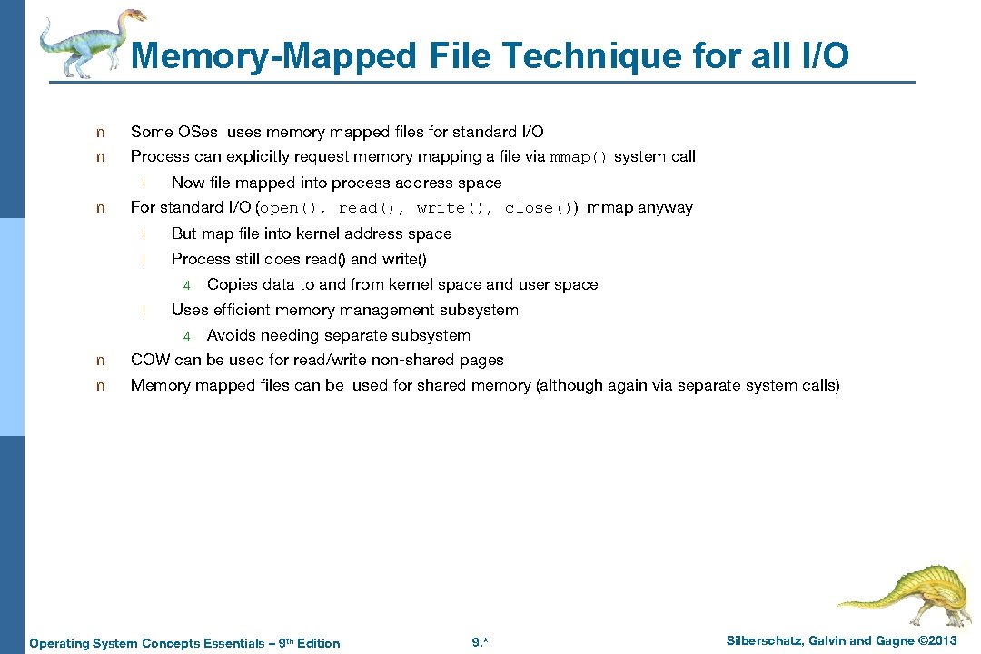 Memory-Mapped File Technique for all I/O n Some OSes uses memory mapped files for