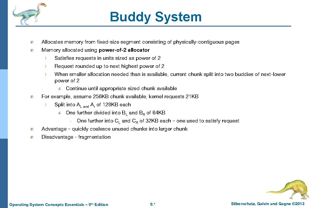 Buddy System n Allocates memory from fixed-size segment consisting of physically-contiguous pages n Memory