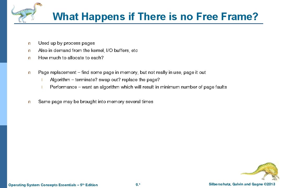What Happens if There is no Free Frame? n Used up by process pages