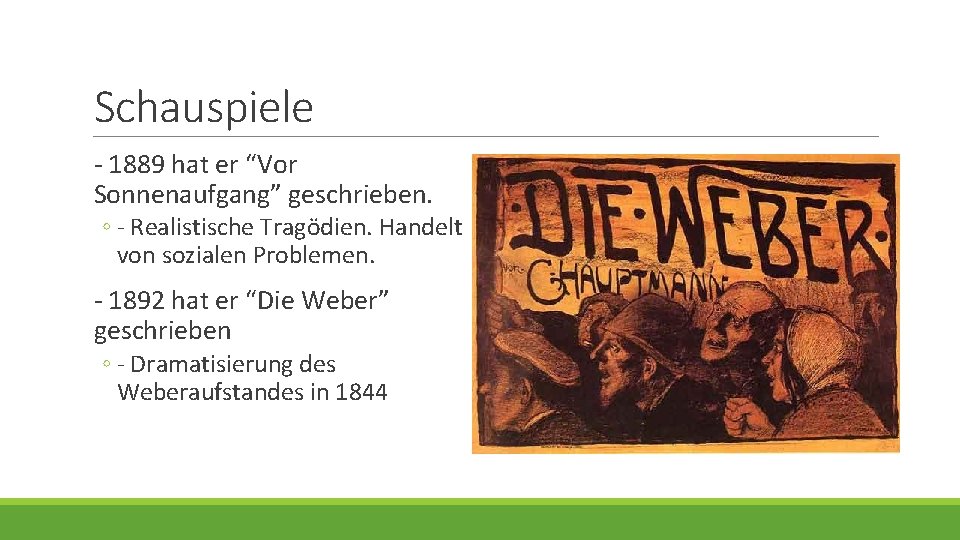 Schauspiele - 1889 hat er “Vor Sonnenaufgang” geschrieben. ◦ - Realistische Tragödien. Handelt von