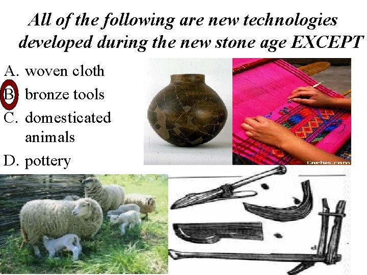 All of the following are new technologies developed during the new stone age EXCEPT