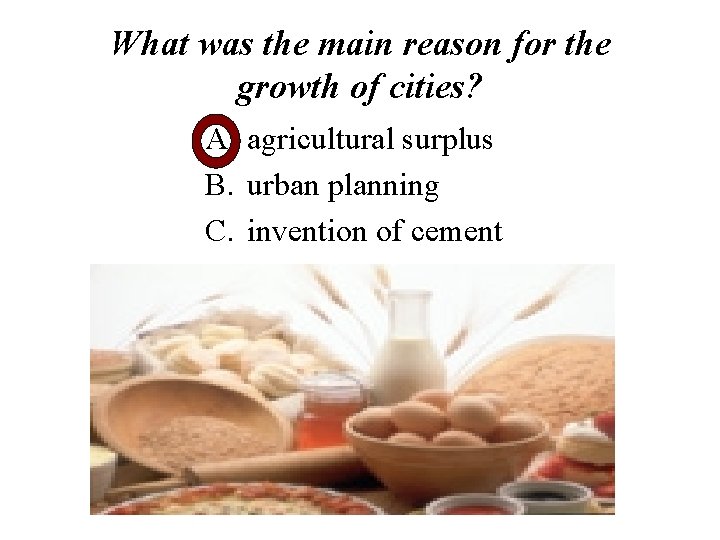 What was the main reason for the growth of cities? A. agricultural surplus B.